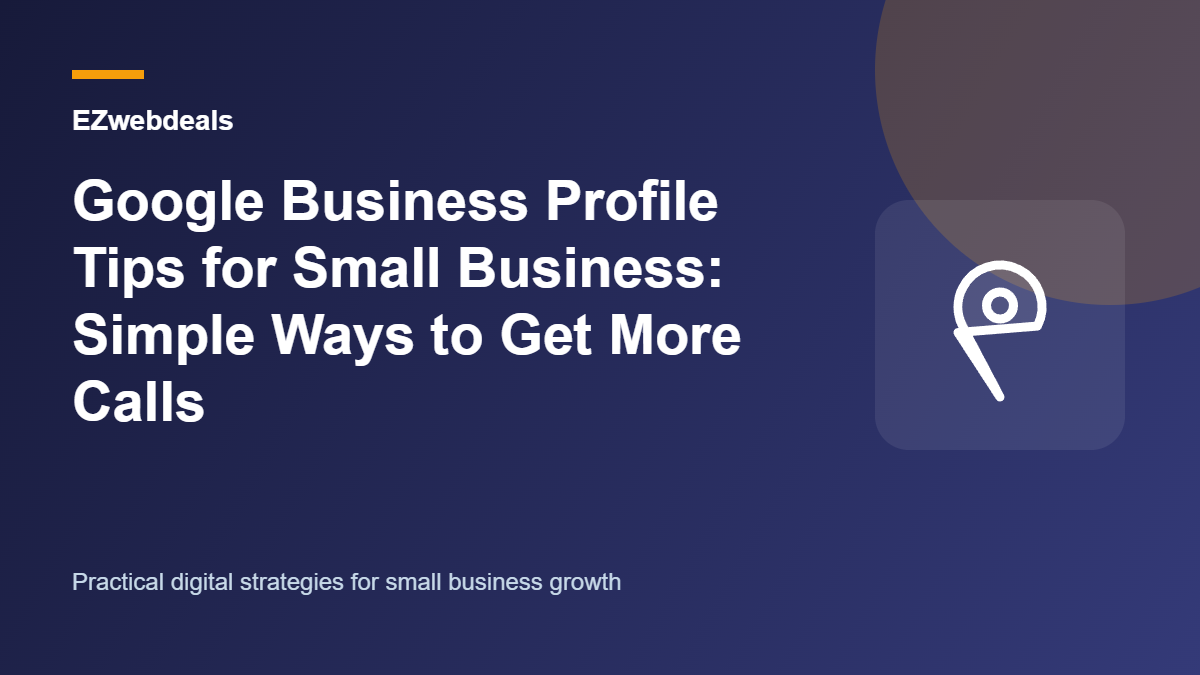 Google Business Profile Tips for Small Business: Simple Ways to Get More Calls illustrated guide